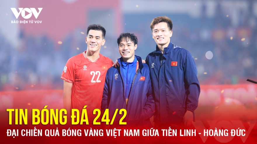 Tin bóng đá 24/2: Đại chiến Quả bóng Vàng Việt Nam giữa Tiến Linh - Hoàng Đức